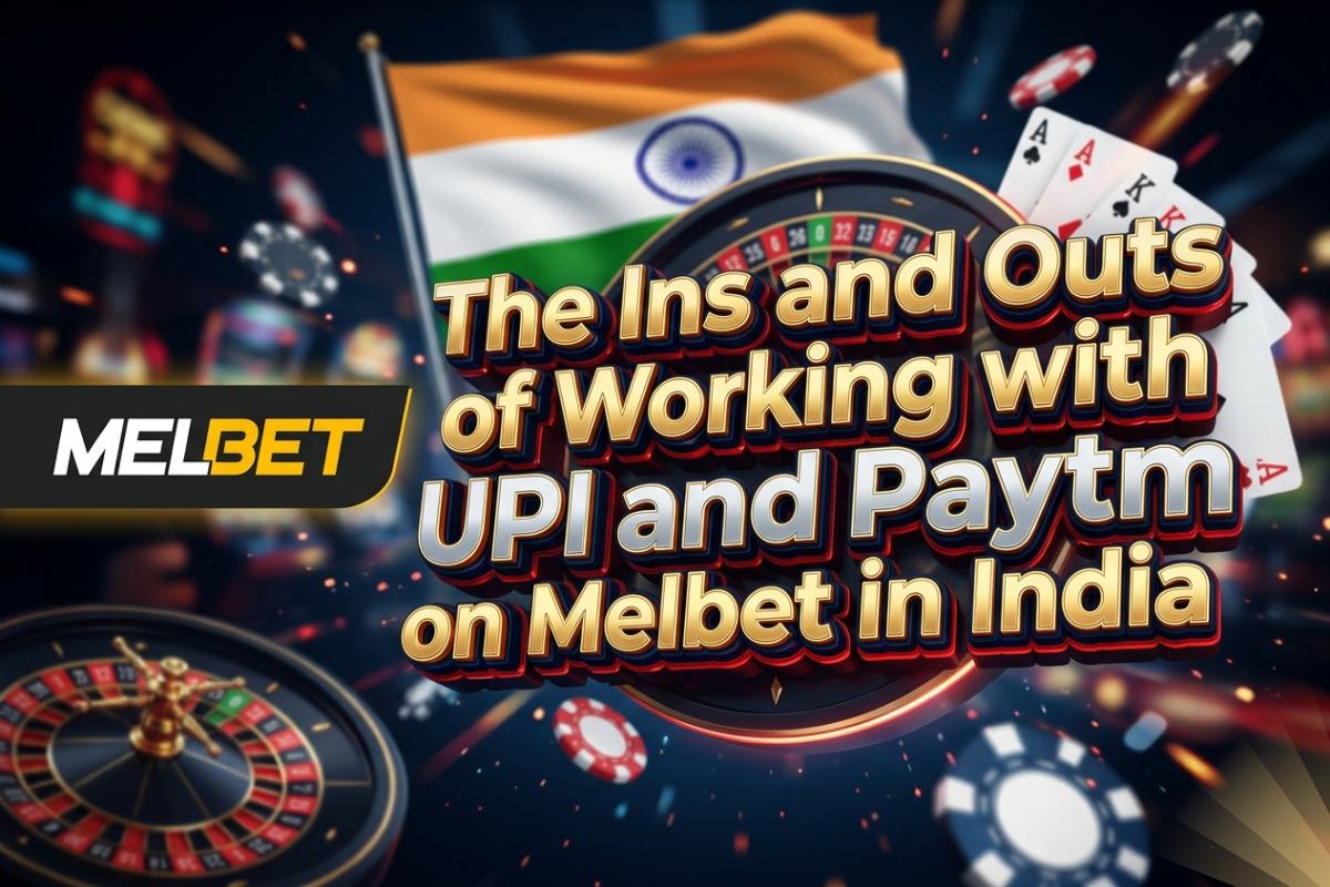 The Ins and Outs of Working with UPI and Paytm on Melbet in India